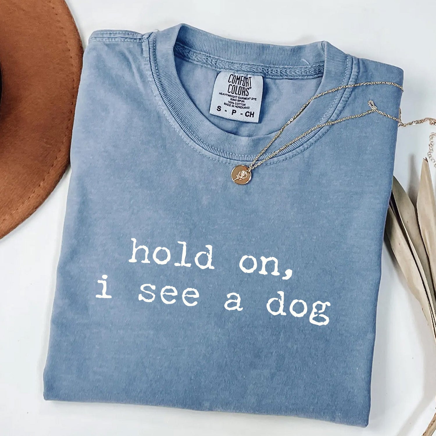 Hold On I See a Dog - Funny Dog Lover T-Shirt